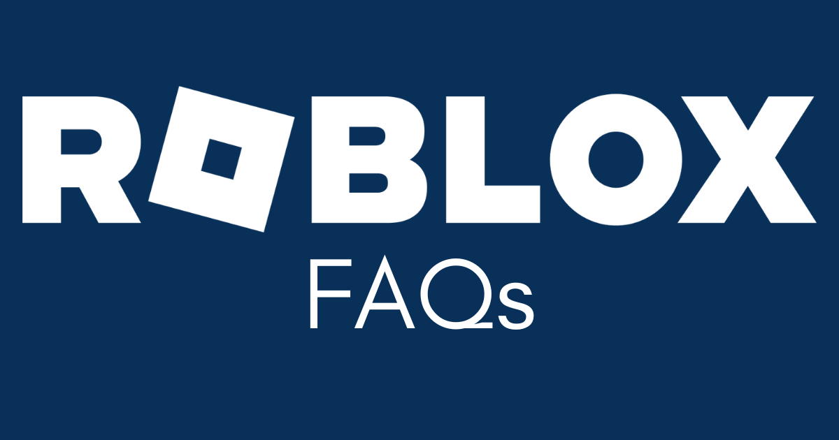 Roblox FAQs Roblox FAQs