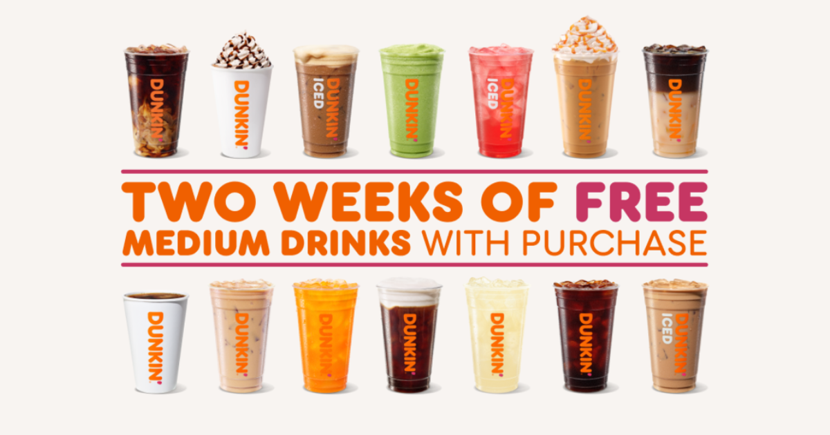 2 Weeks of Free Medium Drinks with Purchase at Dunkin 2 Weeks of Free Medium Drinks with Purchase at Dunkin
